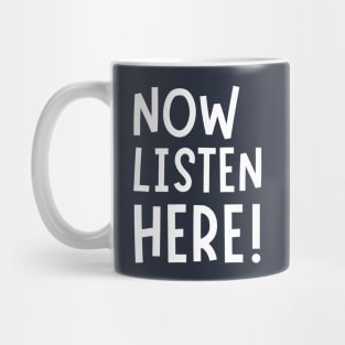 Now Listen Here! Mug